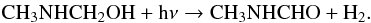 Mathematical equation: $$ \rm CH_{3}NHCH_2OH + h\nu \rightarrow CH_{3}NHCHO + H_{2}. $$