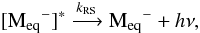 Mathematical equation: \begin{equation} \label{RSproc} [{\rm M_{eq}}^-]^*\xrightarrow{k_{\rm RS}}{\rm M_{eq}}^-+h\nu, \end{equation}