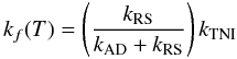 Mathematical equation: \begin{equation} k_f(T) = \left(\frac{k_{\rm RS}}{k_{\rm AD}+k_{\rm RS}}\right)k_{\rm TNI} \end{equation}