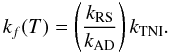 Mathematical equation: \begin{equation} k_f(T) = \left(\frac{k_{\rm RS}}{k_{\rm AD}}\right)k_{\rm TNI}. \end{equation}