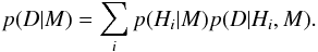 Mathematical equation: \begin{equation} p(D \vert M) = \sum_i p(H_i \vert M) p(D \vert H_i, M). \label{evidence} \end{equation}