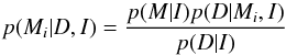 Mathematical equation: \begin{equation} p(M_i \vert D, I) = \frac{p(M \vert I) p(D \vert M_i, I)}{p(D \vert I)} \label{modelselec} \end{equation}