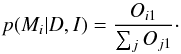 Mathematical equation: \begin{equation} p(M_i \vert D, I) = \frac{O_{i1}}{\sum_{j} O_{j1}}\cdot \label{modelprob} \end{equation}