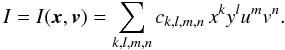 Mathematical equation: \begin{equation} I=I(\vec{x},\vec{v})=\sum_{k,l,m,n} c_{k,l,m,n} \,x^k y^l u^m v^n. \end{equation}