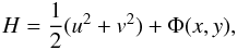 Mathematical equation: \begin{equation*} H=\frac{1}{2} (u^2+v^2)+\Phi(x,y), \end{equation*}