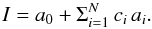 Mathematical equation: \begin{equation*} I=a_0+ \Sigma_{i=1}^N \,c_i\, a_i . \end{equation*}