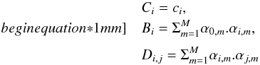 Mathematical equation: \begin{eqnarray*} &&C_i=c_i, \\begin{equation*}1mm] &&B_i=\Sigma_{m=1}^M \alpha_{0,m}. \alpha_{i,m}, \\[1mm] &&D_{i,j} = \Sigma_{m=1}^M \alpha_{i,m} . \alpha_{j,m} \end{eqnarray*}