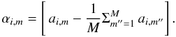 Mathematical equation: \begin{equation*} \alpha_{i,m}=\left[ \,a_{i,m} - \frac{1}{M}\Sigma_{m''=1}^M \,a_{i,m''} \right]. \end{equation*}