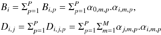 Mathematical equation: \begin{eqnarray*} &&B_i= \Sigma_{p=1}^P \,B_{i,p} = \Sigma_{p=1}^P \alpha_{0,m,p}. \alpha_{i,m,p} , \\[1mm] && D_{i,j} = \Sigma_{p=1}^P D_{i,j,p} = \Sigma_{p=1}^P \Sigma_{m=1}^M \alpha_{j,m,p} . \alpha_{i,m,p} \end{eqnarray*}