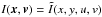 Mathematical equation: \hbox{$I(\vec{x},\vec{v})=\tilde{I}(x,y,u,v)$}