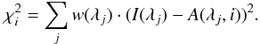 Mathematical equation: \begin{equation} \chi^2_i = \sum_j w(\lambda_j) \cdot ( I(\lambda_j) - A(\lambda_j,i) ) ^2 . \label{chieq} \end{equation}