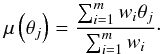 Mathematical equation: \begin{equation} \mu \left(\theta_j \right) = \frac{\sum_{i=1}^m w_i \theta_j}{\sum_{i=1}^m w_i}\cdot \end{equation}