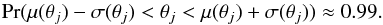 Mathematical equation: \begin{equation} {\rm Pr}(\mu(\theta_j) - \sigma(\theta_j) < \theta_j < \mu(\theta_j) + \sigma(\theta_j)) \approx 0.99. \end{equation}