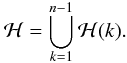 Mathematical equation: \appendix \setcounter{section}{1} \begin{equation} {\cal H} = \bigcup_{k=1}^{n-1} {\cal H}(k). \end{equation}