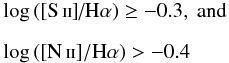 Mathematical equation: \begin{eqnarray} &&\log\,(\textrm{[\sii]/\ha}) \geq -0.3, \textrm{ and} \nonumber \\[2mm] &&\log\,([\textrm{\nii}]/\textrm{\ha}) > -0.4 \end{eqnarray}