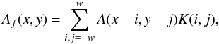Mathematical equation: \begin{equation} A_{f}(x,y) = \sum_{i,j=-w}^{w}A(x-i,y-j) K(i,j), \label{equ:restored_image} \end{equation}