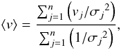 Mathematical equation: \begin{equation} \left \langle v \right \rangle=\frac{\sum_{j=1}^{n}\left ( v_{j}/ {\sigma _{j}}^{2} \right )}{\sum_{j=1}^{n}\left ( 1/ {\sigma _{j}}^{2} \right )}, \label{equ:meanV} \end{equation}