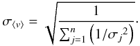 Mathematical equation: \begin{equation} \sigma _{\left \langle v \right \rangle}=\sqrt{\frac{1}{\sum_{j=1}^{n}\left ( 1/ {\sigma_{j}}^{2} \right )}}\cdot \label{equ:sigmaV} \end{equation}