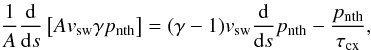 Mathematical equation: \begin{equation} \frac{1}{A}\frac{\textrm{d}}{\textrm{d} s}\left[ Av_{\mathrm{sw}}\gamma p_{\mathrm{nth}} \right]= (\gamma-1)v_{\mathrm{sw}}\frac{\textrm{d}}{\textrm{d} s}p_{\mathrm{nth}}-\frac{p_{\mathrm{nth}}}{\tau_{\mathrm{cx}}} , \end{equation}