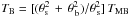 Mathematical equation: \hbox{$T_{\rm B}=[(\theta^2_{\rm s}\,+\,\theta^2_{\,\rm b})/\theta^2_{\,\rm s}]\,T_{\rm MB}$}