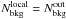 Mathematical equation: \hbox{$N^{\rm local}_{\rm bkg}=N^{\rm out}_{\rm bkg}$}