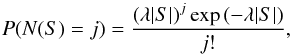Mathematical equation: \begin{equation} P(N(S)=j)=\frac{\left(\lambda |S|\right)^j \exp{\left(-\lambda |S|\right)}}{j!}, \label{eq:Poisson} \end{equation}