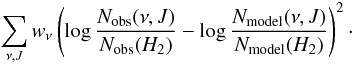 Mathematical equation: \begin{equation} \sum_{\nu,J} w_{\nu}\left(\log \frac{N_{\rm obs}(\nu, J)}{N_{\rm obs}(H_2)}-\log \frac{N_{\rm model}(\nu,J)}{N_{\rm model}(H_2)}\right)^2 \cdot \label{eq_model1} \end{equation}