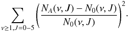 Mathematical equation: \begin{equation} \sum_{\nu\ge1,J=0-5} {\left(\frac{N_A(\nu,J)-N_0(\nu,J)}{N_{0}(\nu,J)}\right)^2}\cdot \label{suma} \end{equation}
