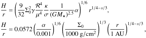 Mathematical equation: \begin{eqnarray} \frac{H}{r} &&= \left( \frac{9}{32} \Sigma_0^2 \gamma \frac{{\cal R}^4}{\mu^4} \frac{\kappa}{\sigma} \frac{1}{(GM_\star)^{2.5}} \alpha \right)^{1/6} r^{1/4 - s/3} , \\ \frac{H}{r} &&= 0.0572 \left( \frac{\alpha}{0.001} \right)^{1/6} \left( \frac{\Sigma_0}{1000~ {\rm g}/{\rm {cm}}^2} \right)^{1/3} \left( \frac{r}{1 ~\rm AU} \right)^{1/4 - s/3} \nonumber , \end{eqnarray}