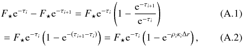 Mathematical equation: \appendix \setcounter{section}{1} \begin{eqnarray} && F_\star {\rm e}^{-\tau_i} - F_\star {\rm e}^{-\tau_{i+1}} = F_\star {\rm e}^{-\tau_i} \left(1 - \frac{{\rm e}^{-\tau_{i+1}}}{{\rm e}^{-\tau_i}} \right) \\ && = F_\star {\rm e}^{-\tau_i} \left(1 - {\rm e}^{-(\tau_{i+1} - \tau_i)} \right) = F_\star {\rm e}^{-\tau_i} \left(1 - {\rm e}^{-\rho_i \kappa_i \Delta r} \right) , \end{eqnarray}
