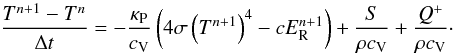 Mathematical equation: \appendix \setcounter{section}{2} \begin{equation} \frac{T^{n+1} - T^n}{\Delta t} = - \frac{\kappa_{\rm P}}{c_{\rm V}} \left(4 \sigma \left(T^{n+1}\right)^4 - c E_{\rm R}^{n+1}\right) + \frac{S}{\rho c_{\rm V}} + \frac{Q^+}{\rho c_{\rm V}} \cdot \end{equation}
