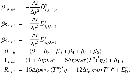 Mathematical equation: \appendix \setcounter{section}{2} \begin{eqnarray} \beta_{4,i,j,k} &=& - \frac{\Delta t}{\Delta y^2} \bar{D}_{i,j-1,k}^y \nonumber \\ \beta_{5,i,j,k} &=& - \frac{\Delta t}{\Delta z^2} \bar{D}_{i,j,k+1}^z \nonumber \\ \beta_{6,i,j,k} &=& - \frac{\Delta t}{\Delta z^2} \bar{D}_{i,j,k-1}^z \nonumber \\ \beta_{1-6} &=& -(\beta_1 + \beta_2 + \beta_3 + \beta_4 + \beta_5 + \beta_6) \nonumber \\ \Gamma_{i,j,k} &=& (1 + \Delta t \rho \kappa_{\rm P} c - 16 \Delta t \rho \kappa_{\rm P} \sigma (T^n)^3 \eta_2) + \beta_{1-6} \nonumber \\ R_{i,j,k} &=& 16 \Delta t \rho \kappa_{\rm P} \sigma (T^n)^3 \eta_1 - 12 \Delta t \rho \kappa_{\rm P} \sigma (T^n)^4 + E_{\rm R}^n. \nonumber \end{eqnarray}