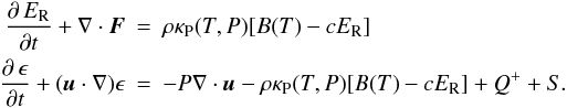 Mathematical equation: \begin{eqnarray} \label{eq:energy} \doverd{\, E_{\rm R}}{t} + \nabla \cdot {\vec F} &=& \rho \kappa_{\rm P} (T,P) [B(T) - c E_{\rm R}] \\ \doverd{\, \epsilon}{t} + ({\vec u} \cdot \nabla) \epsilon &=& - P \nabla \cdot {\vec u} - \rho \kappa_{\rm P} (T,P) [B(T) - c E_{\rm R}] + Q^+ + S \nonumber. \end{eqnarray}