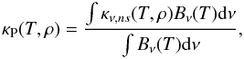 Mathematical equation: \begin{equation} \kappa_{\rm P} (T, \rho) = \frac{\int \kappa_{\nu,ns}(T,\rho) B_\nu (T) {\rm d}\nu}{\int B_\nu (T) {\rm d}\nu} , \end{equation}