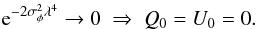 Mathematical equation: \begin{equation} {\rm e}^{-2\sigma_{\phi}^{2}\lambda^{4}} \rightarrow 0 \; \Rightarrow \; Q_{0}=U_{0}=0 . \end{equation}