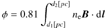 Mathematical equation: \begin{equation} \phi = 0.81 \int_{d_{1}[pc]}^{d_{2}[pc]} n_\mathrm{e} \vec{B} \cdot {\rm d}\vec{l} \end{equation}