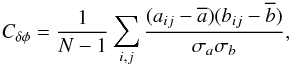 Mathematical equation: \begin{equation} C_{\delta\phi} = \frac{1}{N-1} \sum_{i,j} \frac{(a_{ij} - \overline{a}) (b_{ij} - \overline{b})}{\sigma_{a}\sigma_{b}} , \end{equation}