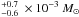 Mathematical equation: \hbox{$^{+0.7}_{-0.6}~\times10^{-3}~M_{\sun}$}
