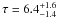 Mathematical equation: \hbox{${\rm \tau}= 6.4 ^{+1.6}_{-1.4}$}