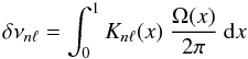 Mathematical equation: \begin{equation} \delta \nu_{n\ell} = \int_0^1 K_{n\ell}(x) ~\frac{\Omega(x)}{2\pi}~ \d x \label{Eq:split} \end{equation}