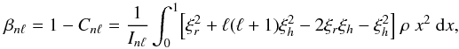 Mathematical equation: \begin{equation} \beta_{n\ell} = 1-C_{n\ell}= \frac{1}{I_{n\ell}} \int_0^1 \Bigl[\xi_r^2+\ell(\ell+1) \xi_h^2-2 \xi_r \xi_h - \xi_h^2 \Bigr] ~\rho~x^2~ \d x, \end{equation}