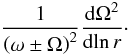 Mathematical equation: \begin{equation} \frac{1}{\left( \omega \pm \Omega\right)^2} \frac{\d \Omega^2}{\d\! \ln r}\cdot \end{equation}