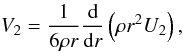 Mathematical equation: \begin{equation} V_2 = \frac{1}{6 \rho r} \frac{\d}{\d r}\left(\rho r^2 U_2 \right), \end{equation}