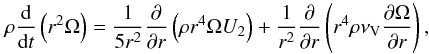Mathematical equation: \begin{equation} \rho \frac{\d}{\d t} \left(r^2 \Omega \right) = \frac{1}{5 r^2} \frac{\partial}{\partial r} \left(\rho r^4 \Omega U_2 \right) + \frac{1}{r^2} \frac{\partial}{\partial r} \left(r^ 4 \rho \nu\ind V \frac{\partial \Omega}{\partial r} \right), \label{eq:transp} \end{equation}