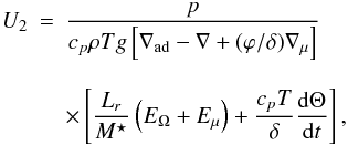 Mathematical equation: \appendix \setcounter{section}{1} \begin{eqnarray} \label{eq:u2} U_2 &=& \frac{p}{c_p \rho T g \left[\nabla_{\rm ad} - \nabla + (\varphi/\delta) \nabla_{\mu} \right]} \nonumber \\[3mm] &&\times \left[\frac{L_r}{M^{\star}} \left(E_{\Omega} + E_{\mu} \right) + \frac{c_p T}{\delta} \frac{\d \Theta}{\d t} \right], \end{eqnarray}