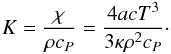 Mathematical equation: \appendix \setcounter{section}{1} \begin{equation} K = \frac{\chi}{\rho c_P} = \frac{4 a c T^3}{3 \kappa \rho^2 c_P}\cdot \label{eq:krad} \end{equation}
