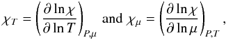 Mathematical equation: \appendix \setcounter{section}{1} \begin{equation} \chi_{T} = \left(\pderiv{\ln \chi}{\ln T} \right)_{P,\mu}\,{\rm and}\,\,\chi_{\mu} = \left(\pderiv{\ln \chi}{\ln \mu} \right)_{P,T}, \end{equation}