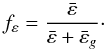 Mathematical equation: \appendix \setcounter{section}{1} \begin{equation} f_{\varepsilon} = \frac{\bar{\varepsilon}}{\bar{\varepsilon}+\bar{\varepsilon}_g}\cdot \end{equation}