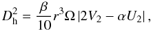 Mathematical equation: \appendix \setcounter{section}{2} \begin{equation} \Dh^2 = \frac{\beta}{10} r^3 \Omega \left|2 V_2 - \alpha U_2 \right|, \label{eq:dh} \end{equation}