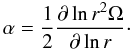 Mathematical equation: \appendix \setcounter{section}{2} \begin{equation} \alpha = \frac 1 2 \pderiv{\ln r^2 \Omega}{\ln r}\cdot \end{equation}